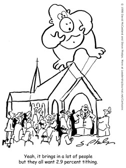 Yeah, it brings in a lot of people but they all want 2.9 percent tithing.