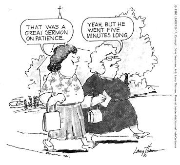 That was a great sermon on patience. Yeah, but he went five minutes long.