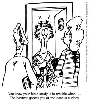 You know your Bible study is in trouble when...the hostess greets you at the door in curlers.
