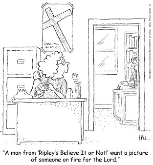 A man from “Ripley's Believe It or Not!” wants a picture of someone on fire for the Lord.