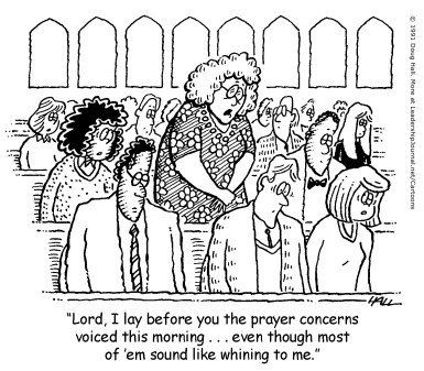 Lord, I lay before you the prayer concerns voiced this morning...even though most of 'em sound like whining to me.