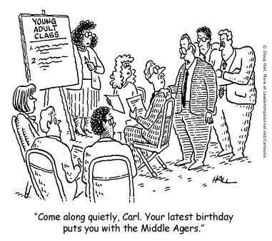 Come along quietly, Carl. Your latest birthday puts you with the Middle Agers.