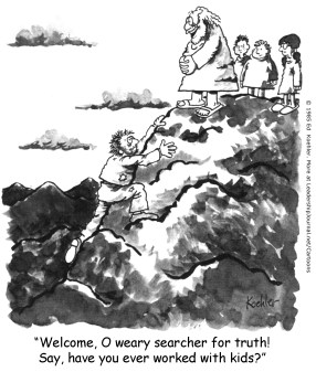 Welcome, O weary searcher for truth! Say, have you ever worked with kids?