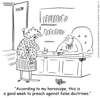 According to my horoscope, this is a good week to preach against false doctrines.