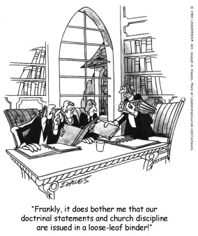 Frankly, it does bother me that our doctrinal statements and church discipline are issued in a loose-leaf binder!