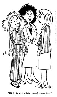 Ricki is our minister of aerobics.