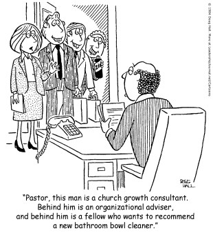 Pastor, this man is a church growth consultant. Behind him is an organizational adviser, and behind him is a fellow who wants to recommend a new bathroom bowl cleaner.
