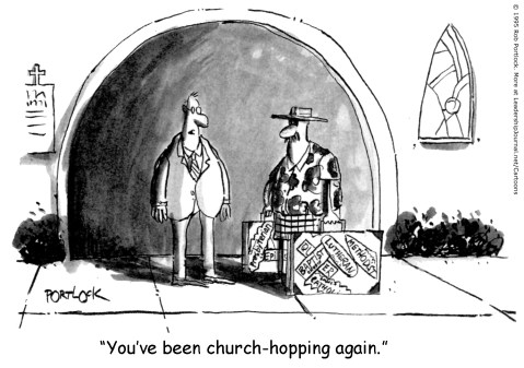 You've been church-hopping again.