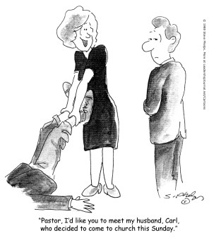 Pastor, I'd like you to meet my husband, Carl, who decided to come to church this Sunday.