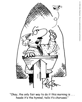 Okay, the only fair way to do it this morning is...heads it's the hymnal, tails it's choruses.