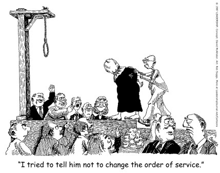 I tried to tell him not to change the order of service.