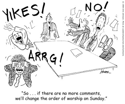 So...if there are no more comments, we'll change the order of worship on Sunday.