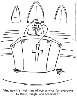 And now it's that time of our service for everyone to stand, mingle, and schmooze.