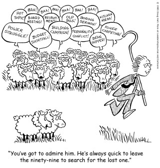 You've got to admire him. He's always quick to leave the ninety-nine to search for the lost one.