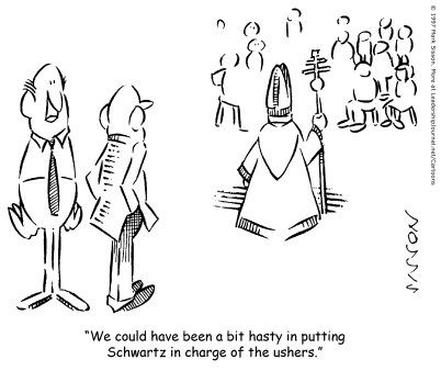 We could have been a bit hasty in putting Schwartz in charge of the ushers.