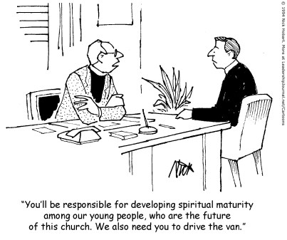 You'll be responsible for developing spiritual maturity among our young people, who are the future of this church. We also need you to drive the van.