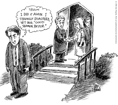 Shoot. I did it again. I strongly disagreed, yet said “Good sermon, Pastor.”