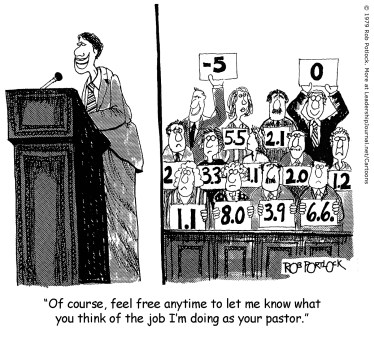 Of course, feel free anytime to let me know what you think of the job I'm doing as your pastor.