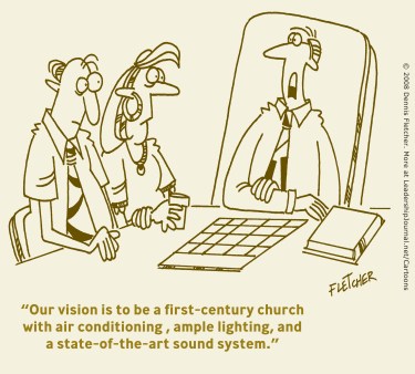 Our vision is to be the first-century church with air conditioning, ample lighting, and a state-of-the-art sound system.