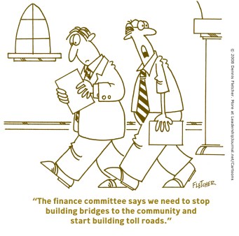 The finance committee says we need to stop building bridges to the community and start building toll roads.