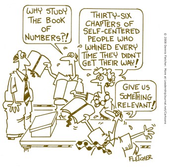 Why study the Book of Numbers?! Thirty-six chapters of self-centered people who whined every time they didn't get their way! Give us something relevant!