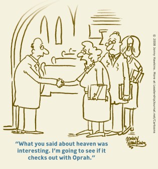 What you said about heaven was interesting. I'm going to see if it checks out with Oprah.