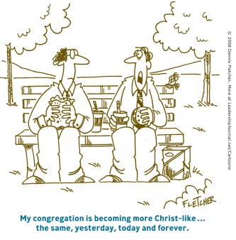 My congregation is becoming more Christ-like . . . the same yesterday, today, and forever.