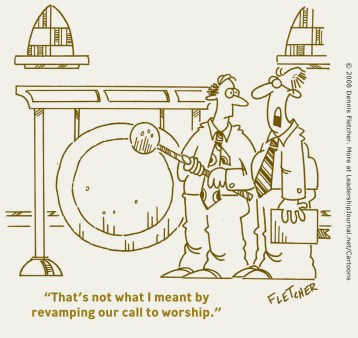 That's not what I meant by revamping our call to worship.