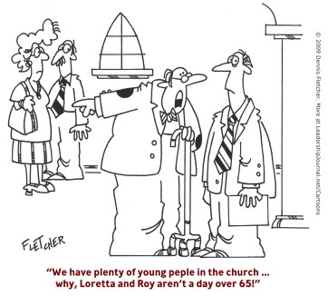 We have plenty of young people in the church…why, Loretta and Roy aren't a day over 65!