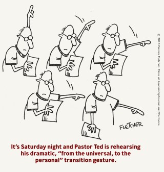 It's Saturday night and Pastor Ted is rehearsing his dramatic, "from the universal, to the personal " transition gesture.