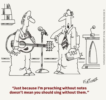 Just because I'm preaching without notes doesn't mean you should sing without them.