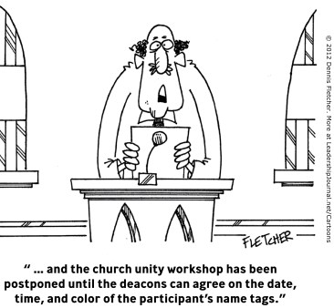 “...and the church unity workshop has been postponed until the deacons can agree on the date, time, and color of the participant's name tags.”