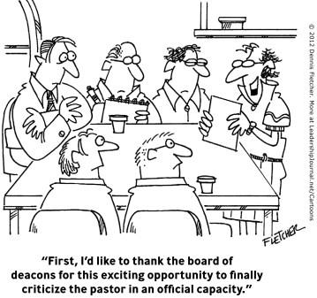 “First, I'd like to thank the board of deacons for this exciting opportunity to finally criticize the pastor in an official capacity.”