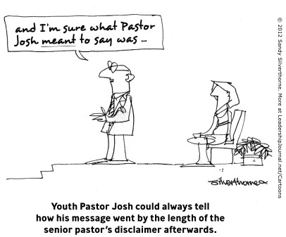 Young Pastor Josh could always tell how his message went by the length of the senior pastor's disclaimer afterwards.