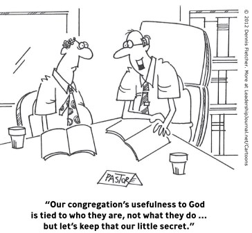 “Our congregation's usefulness to God is tied to who they are, not what they do … but let's keep that our little secret.”