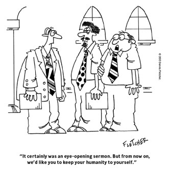 "It certainly was an eye-opening sermon. But from now on, we'd like you to keep your humanity to yourself."