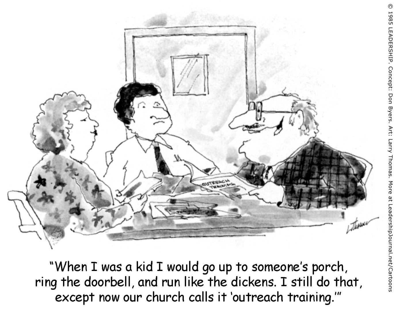 When I was a kid I would go up to someone's porch, ring the doorbell, and run like the dickens. I still do that, except now our church calls it “outreach training.”