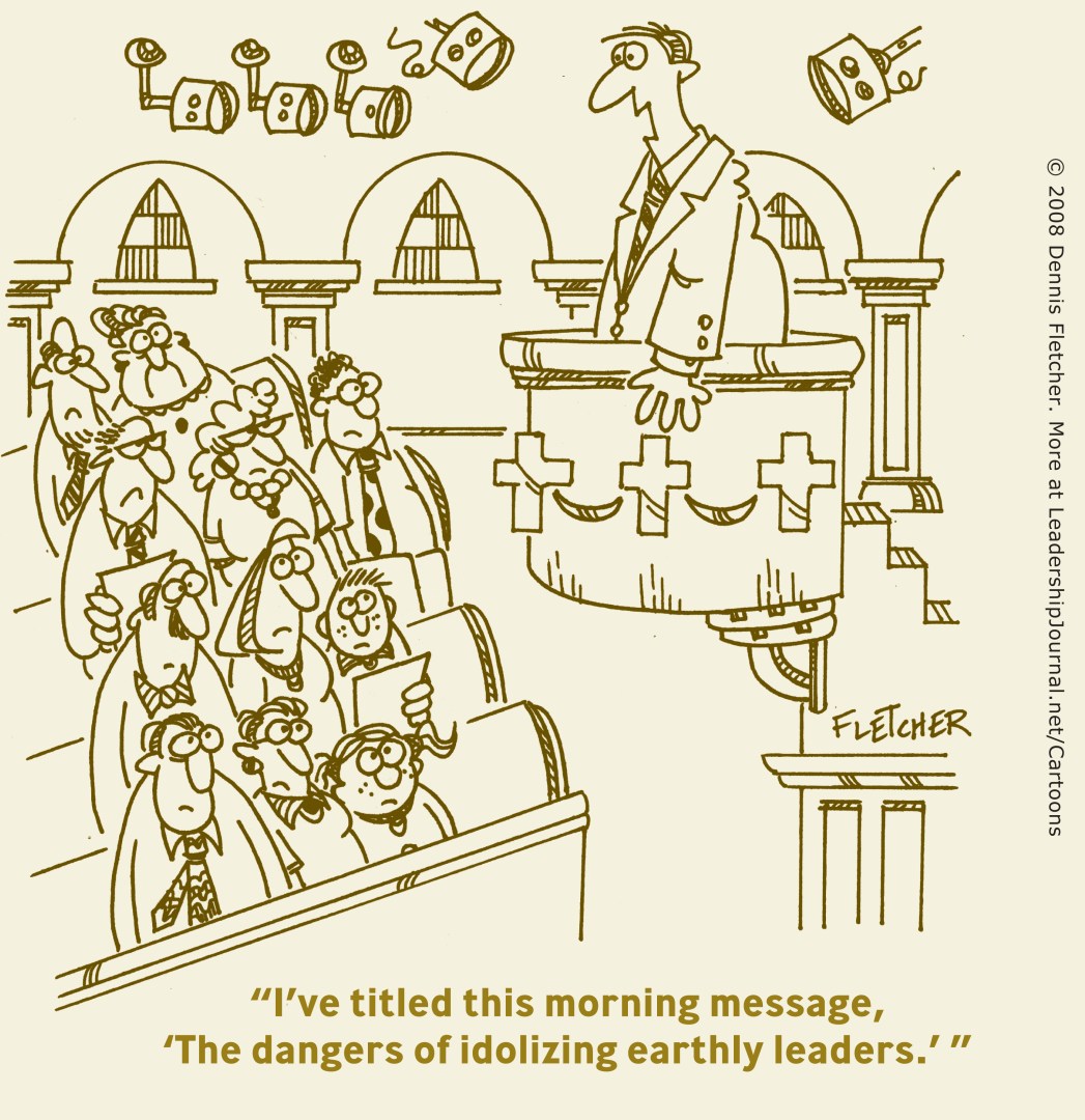 I've titled this morning's message, "The dangers of  idolizing earthly leaders."