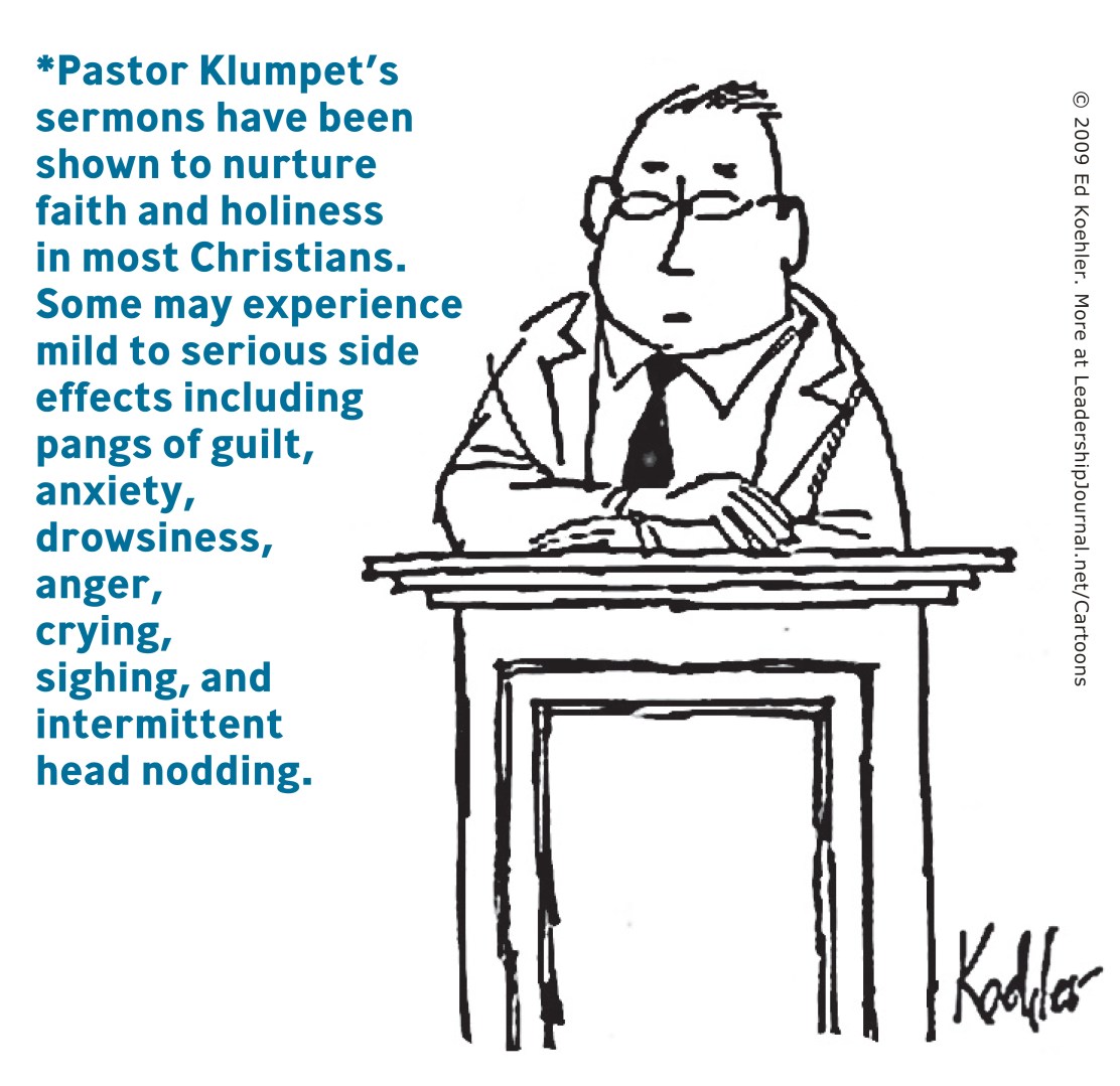 Pastor Klumpet's sermons have been shown to nurture faith and holiness in most Christians. Some may experience mild to serious side effects including pangs of guilt, anxiety, drowsiness, anger, crying, sighing, and intermittent head nodding.