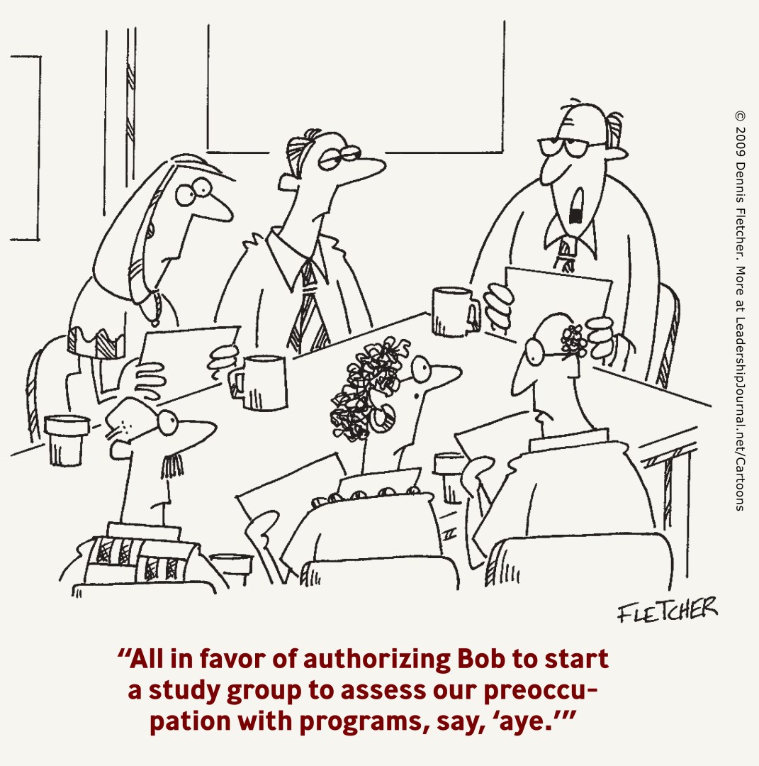 All in favor of authorizing Bob to start a study group to assess our preoccupation with programs, say, "aye."