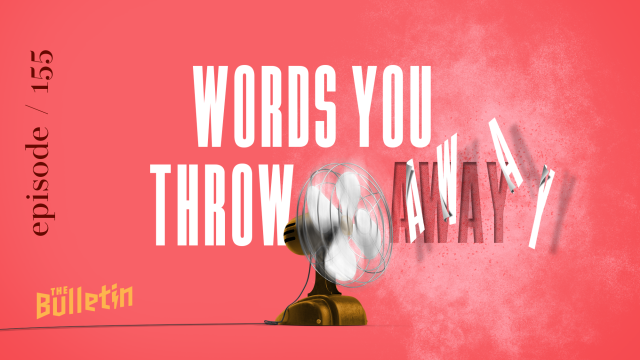 The Bulletin Words you Throw Away Episode