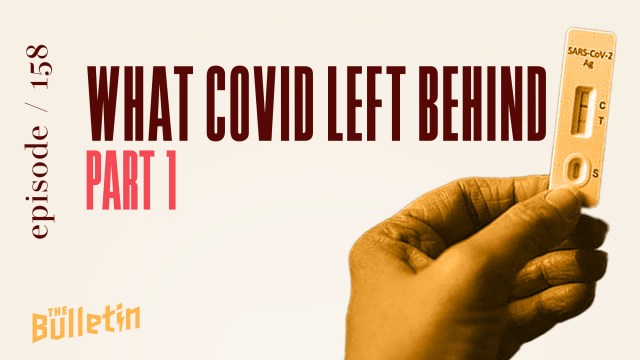 What COVID left behind, The Bulletin part 1