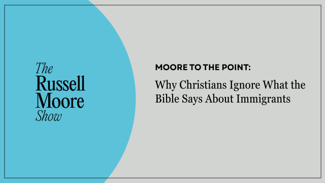Moore to the Point: Why Christians Ignore what the Bible Says about Immigrants