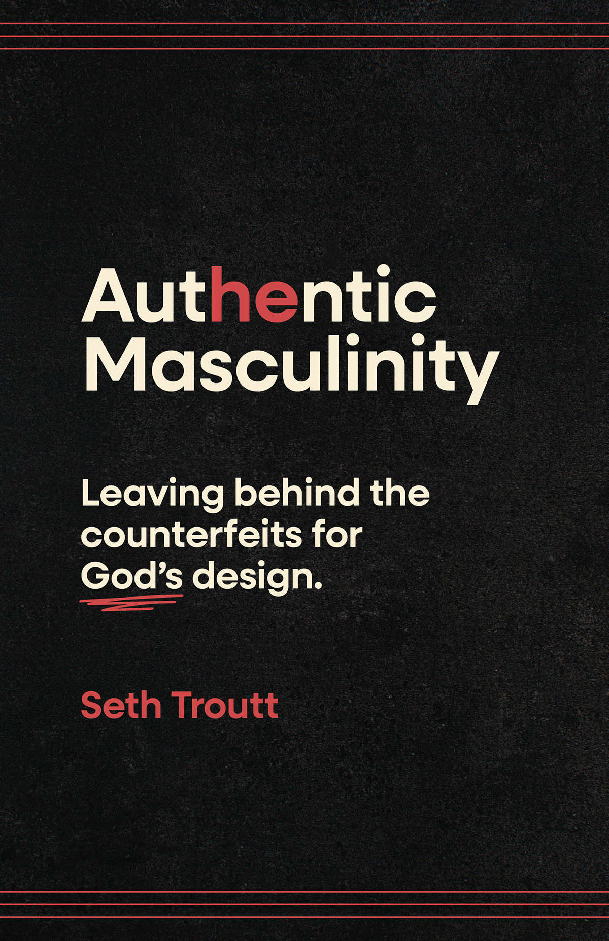 Authentic Masculinity: Leaving Behind the Counterfeits for God's Design