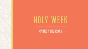 Holy Week 2026 - Maundy Thursday